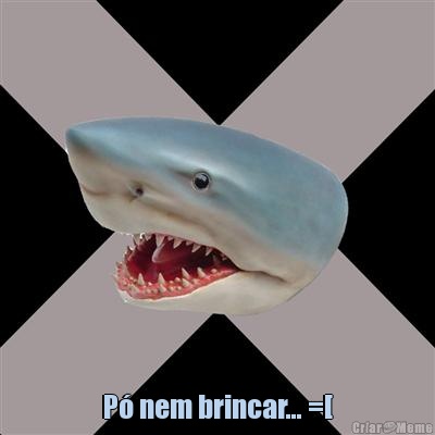  P nem brincar... =[